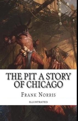 The Pit: A Story of Chicago Illustrated by Frank Norris