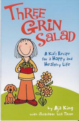 Three Grin Salad: A Kid's Recipe for a Happy and Healthy Life by Aja King, Sara Patton