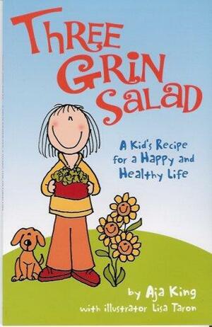 Three Grin Salad: A Kid's Recipe for a Happy and Healthy Life by Sara Patton, Aja King