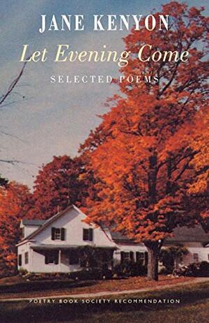 Let Evening Come by Jane Kenyon