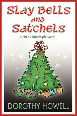 Slay Bells and Satchels: A Haley Randolph Mystery by Dorothy Howell
