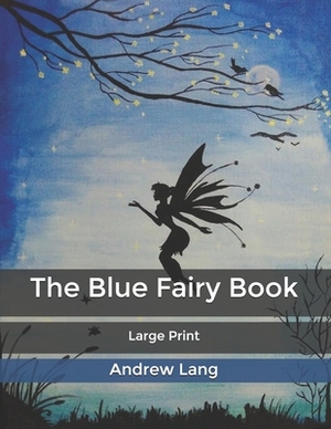 The Blue Fairy Book: Large Print by Andrew Lang