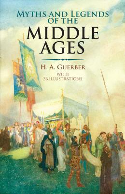 Middle Ages Myths & Legends by Hélène A. Guerber