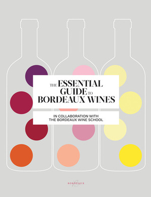 Essential Guide to Bordeaux Wines by Bordeaux Wine School, Sophie Brissaud