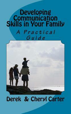 Developing Communication Skills in Your Family by Cheryl Carter, Derek Carter