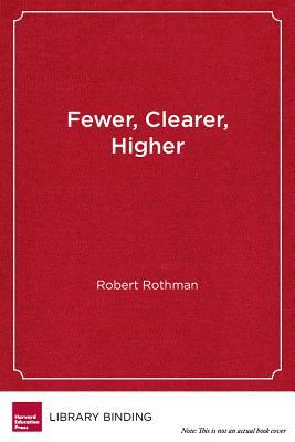 Fewer, Clearer, Higher: How the Common Core State Standards Can Change Classroom Practice by Robert Rothman