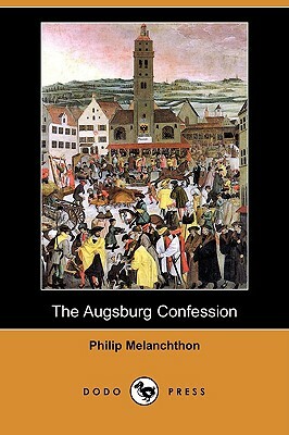 The Augsburg Confession (Dodo Press) by Philipp Melanchthon