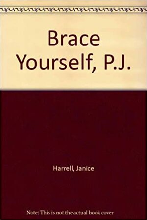 Brace Yourself, P.J. by Janice Harrell