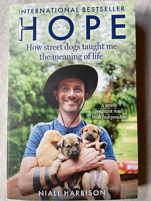 Hope - How Street Dogs Taught Me the Meaning of Life: Featuring Rodney, McMuffin and King Whacker by Niall Harbison, Niall Harbison