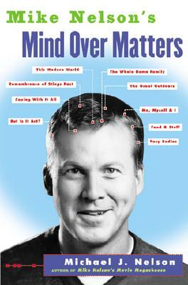 Mike Nelson's Mind Over Matters by Michael J. Nelson