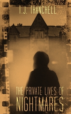 The Private Lives of Nightmares by T. J. Tranchell