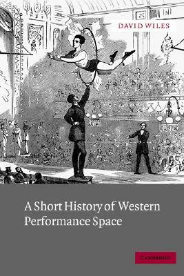 A Short History of Western Performance Space by David Wiles