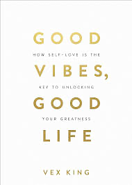 Good Vibes, Good Life: How Self-Love Is the Key to Unlocking Your Greatness: OVER 2 MILLION COPIES SOLD by Vex King