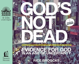 God's Not Dead: Evidence for God in an Age of Uncertainty by Rice Broocks, Stephen Mansfield