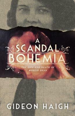 A Scandal in Bohemia: The Life and Death of Mollie Dean by Gideon Haigh