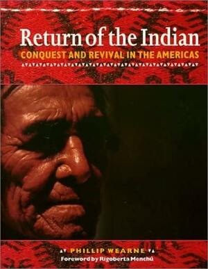 Return of the Indian: Conquest and Revival in the Americas by Phillip Wearne