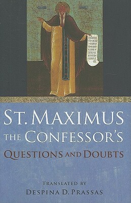 St. Maximus the Confessor's Questions & Doubts by Despina D. Prassas, St. Maximus the Confessor