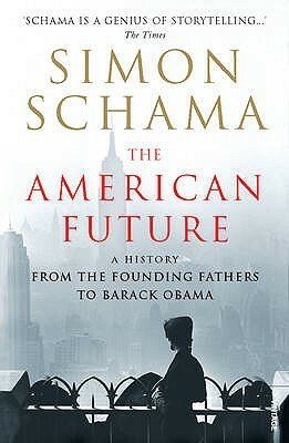 The American Future: A History From The Founding Fathers To Barack Obama by Simon Schama
