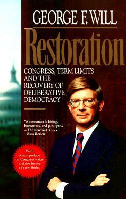 Restoration: Congress, Term Limits, and the Recovery of Deliberative Democracy by George F. Will