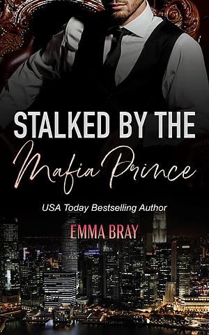 Stalked by the Mafia Prince by Emma Bray