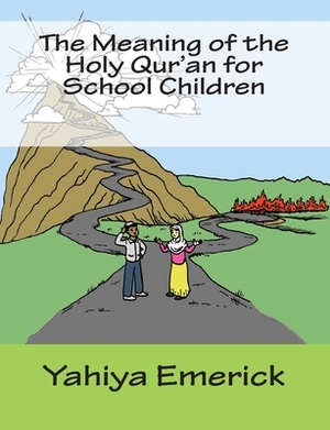 The Meaning of the Holy Qur'an for School Children by Yahiya Emerick