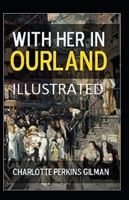 With Her in Ourland Illustrated by Charlotte Perkins Gilman