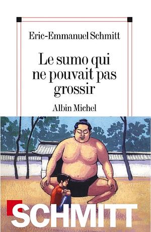 Le Sumo qui ne pouvait pas grossir by Éric-Emmanuel Schmitt, Alberto Bracci Testasecca