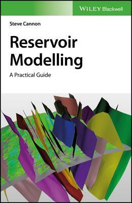 Reservoir Modelling: A Practical Guide by Steve Cannon