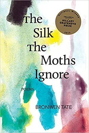 The Silk the Moths Ignore by Bronwen Tate