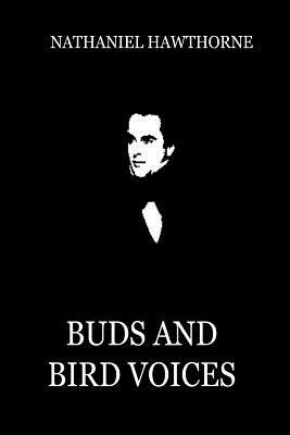 Buds And Bird Voices by Nathaniel Hawthorne