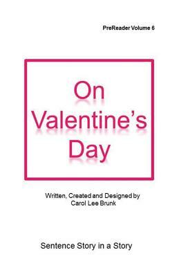 On Valentine's Day: On Valentine's Day by Carol Lee Brunk