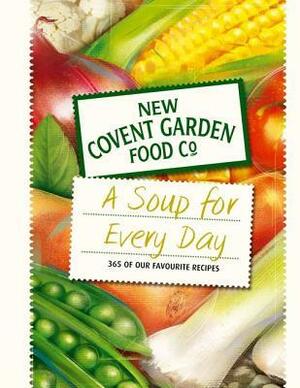 A Soup for Every Day (New Covent Garden Soup Company) by Covent Garden Soup Company