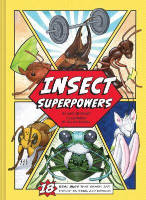 Insect Superpowers: 18 Real Bugs That Smash, Zap, Hypnotize, Sting, and Devour! (Insect Book for Kids, Book about Bugs for Kids) by Kate Messner