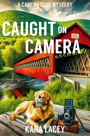 CAUGHT ON CAMERA  by KARA LACEY