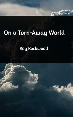 On a Torn-Away World by Roy Rockwood