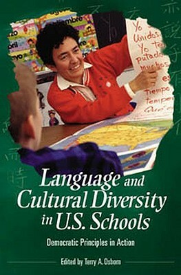 Language and Cultural Diversity in U.S. Schools: Democratic Principles in Action by Terry a. Osborn