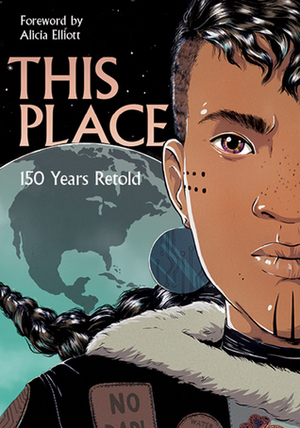 This Place: 150 Years Retold by David A. Robertson, Sean Qitsualik-Tinsley, Jen Storm, Katherena Vermette, Niigaanwewidam James Sinclair, Kateri Akiwenzie-Damm, Chelsea Vowel, Brandon Mitchell, Richard Van Camp, Rachel Qitsualik-Tinsley, Sonny Assu