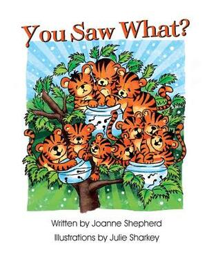 You Saw What?... by Joanne Shepherd