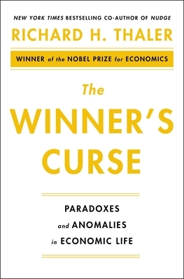 The Winner's Curse: Paradoxes and Anomalies of Economic Life by Richard H. Thaler