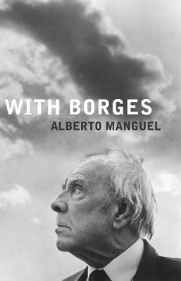 With Borges by Alberto Manguel