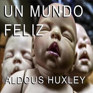 Un Mundo Feliz by Aldous Huxley