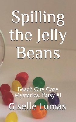 Spilling the Jelly Beans: Beach City Cozy Mysteries: Patsy #1 by Giselle Lumas