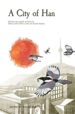 A City of Han: Stories by expat writers in South Korea by Eliot Olesen, Ron Bandun, Ted Snyder
