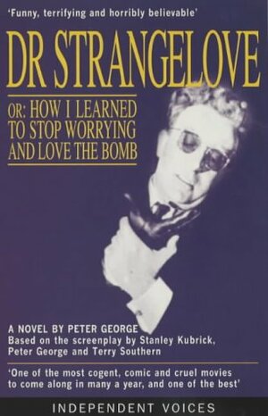 Dr. Strangelove, or, How I Learned to Stop Worrying and Love the Bomb by Peter George