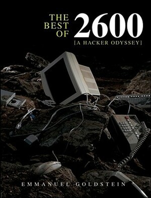 The Best of 2600: A Hacker Odyssey by Emmanuel Goldstein, Jeff Vorzimmer