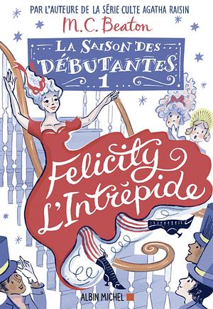 Felicity l'intrépide by Marion Chesney, M.C. Beaton