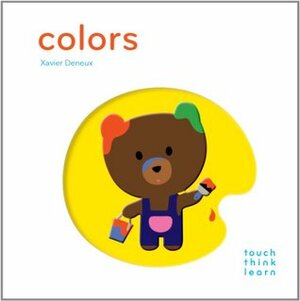 TouchThinkLearn: Colors: (Early Learners book, New Baby or Baby Shower Gift) by Xavier Deneux