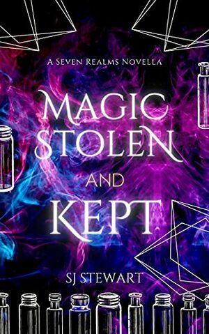 Magic Stolen and Kept: A Seven Realms Novella by S.J. Stewart