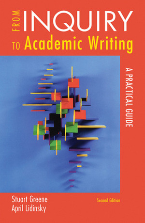 From Inquiry to Academic Writing: A Practical Guide by April Lidinsky, Stuart Greene