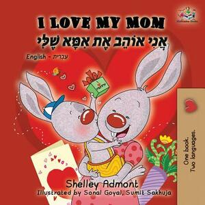 I Love My Mom: English Hebrew Bilingual Book by Kidkiddos Books, Shelley Admont